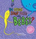 De quoi sont faits les bébés? [ancienne édition]